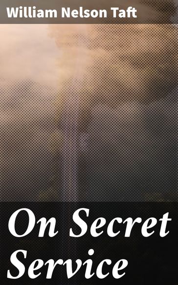 On Secret Service - William Nelson Taft