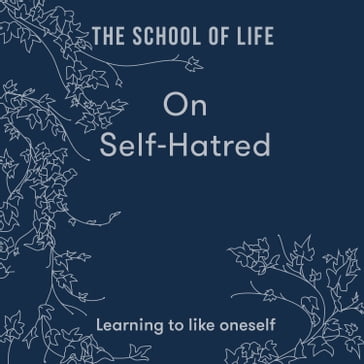 On Self-Hatred - The School Of Life
