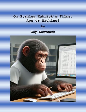On Stanley Kubrick's Films: Ape or Machine? - Guy Kortsarz