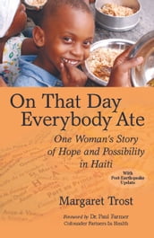 On That Day, Everybody Ate: One Woman s Story of Hope and Possibility in Haiti