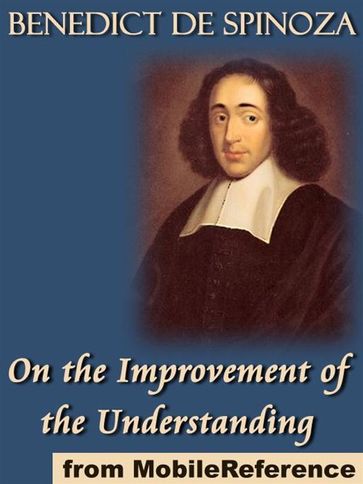 On The Improvement Of The Understanding: (Tractatus De Intellectus Emendatione) (Mobi Classics) - Benedict de Spinoza - R. H. M. Elwes (Translator)