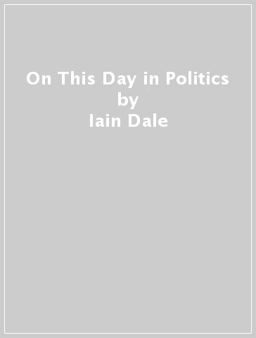On This Day in Politics - Iain Dale