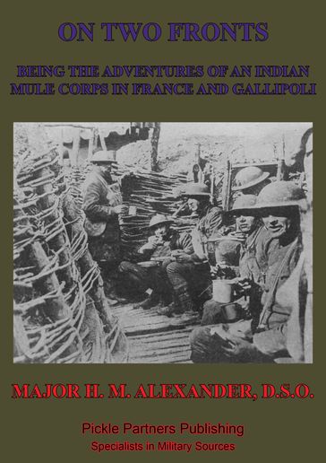 On Two Fronts - Being The Adventures Of An Indian Mule Corps In France And Gallipoli - Major Heber Maitland Alexander