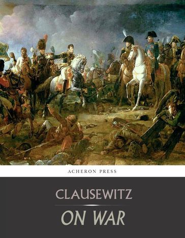 On War: All Volumes - Carl von Clausewitz