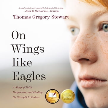 On Wings Like Eagles: A Story of Faith, Forgiveness, and Finding the Strength to Endure - Thomas Gregory Stewart