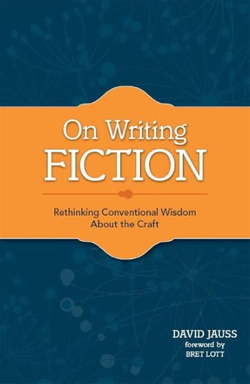 On Writing Fiction: Rethinking conventional wisdom about the craft - David Jauss