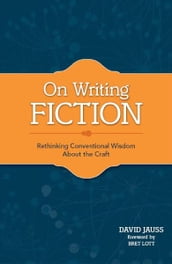 On Writing Fiction: Rethinking conventional wisdom about the craft