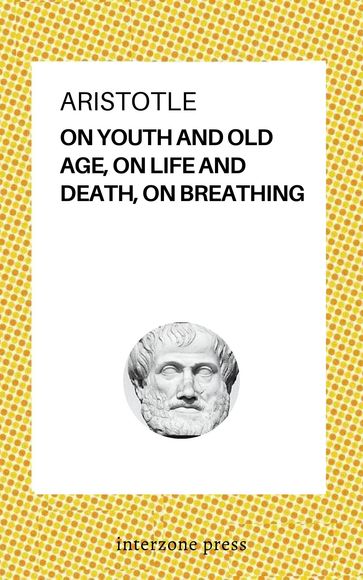 On Youth And Old Age, On Life And Death, On Breathing - Aristotle