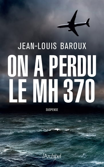 On a perdu le MH370 - Jean-Louis Baroux