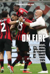 On fire. I protagonisti, le partite, i momenti indimenticabili e le ansie di uno scudetto incredibile