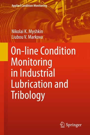 On-line Condition Monitoring in Industrial Lubrication and Tribology - Nikolai K. Myshkin - Liubou V. Markova