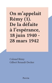 On m appelait Rémy (1). De la défaite à l espérance, 18 juin 1940 - 28 mars 1942