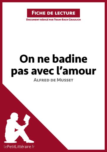 On ne badine pas avec l'amour d'Alfred de Musset (Fiche de lecture) - Tram-Bach Graulich - lePetitLitteraire