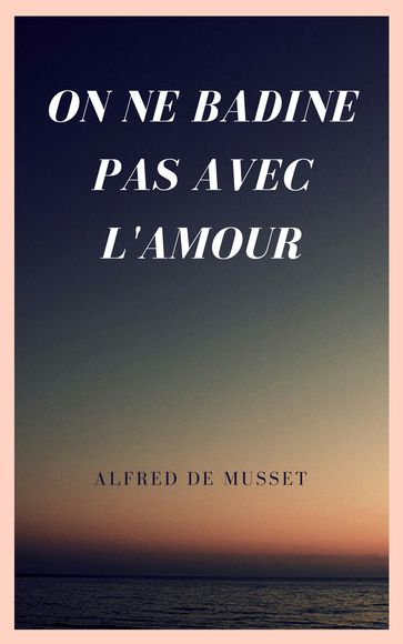 On ne badine pas avec l'amour - Alfred De Musset