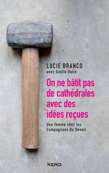 On ne bâtit pas de cathédrales avec des idées reçues - Lucie BRANCO