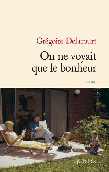 On ne voyait que le bonheur - Grégoire Delacourt