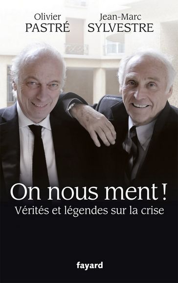 On nous ment ! Vérités et légendes sur la crise - Jean-Marc Sylvestre - Olivier Pastré