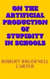 On the Artificial Production of Stupidity in Schools