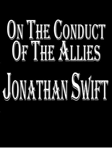 On the Conduct of the Allies - Jonathan Swift
