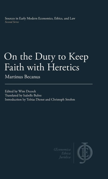 On the Duty to Keep Faith with Heretics - Martinus Becanus