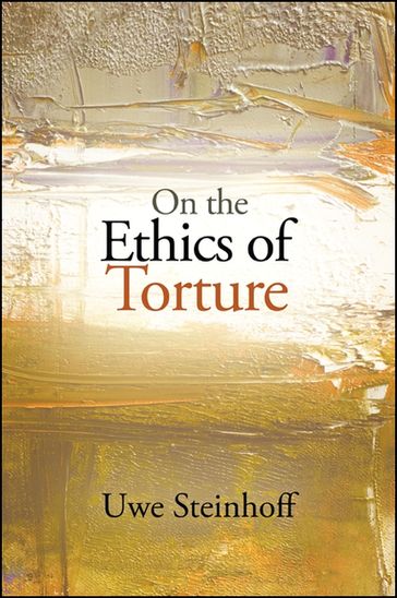 On the Ethics of Torture - Uwe Steinhoff