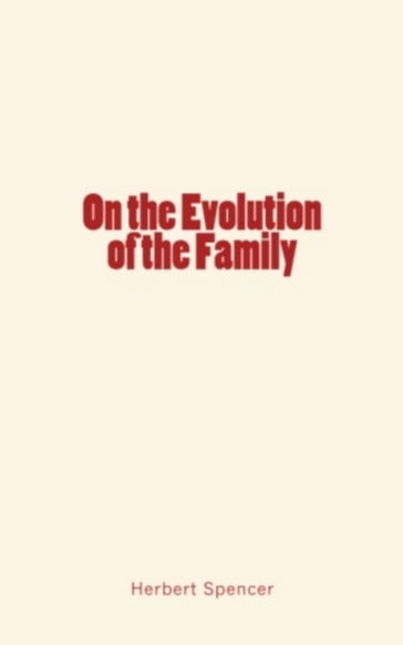 On the Evolution of the Family - Herbert Spencer - History of Scientific Knowledge