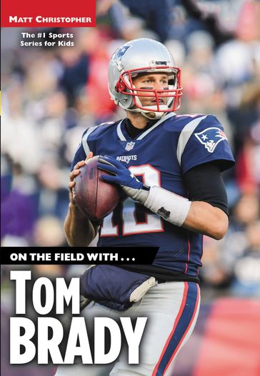 On the Field with...Tom Brady - Matt Christopher