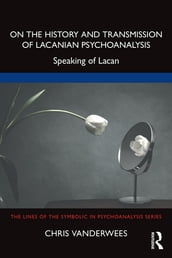 On the History and Transmission of Lacanian Psychoanalysis