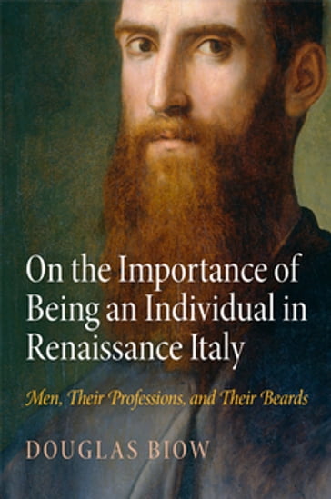 On the Importance of Being an Individual in Renaissance Italy - Douglas Biow