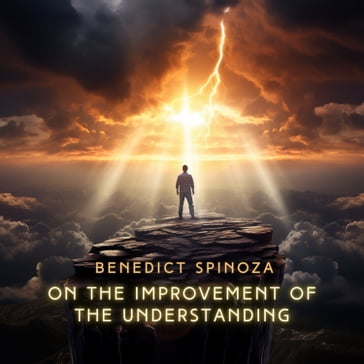 On the Improvement of the Understanding - Benedict Spinosa