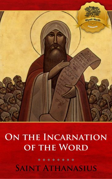 On the Incarnation of the Word (De Incarnatione Verbi Dei) - St. Athanasius - Wyatt North