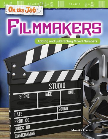 On the Job: Filmmakers: Adding and Subtracting Mixed Numbers - Monika Davies