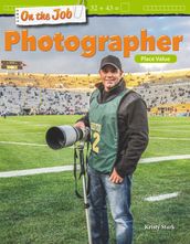 On the Job: Photographer: Place Value: Read-along ebook