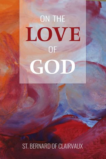 On the Love of God - St. Bernard of Clairvaux