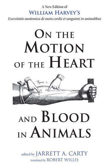 On the Motion of the Heart and Blood in Animals - William Harvey