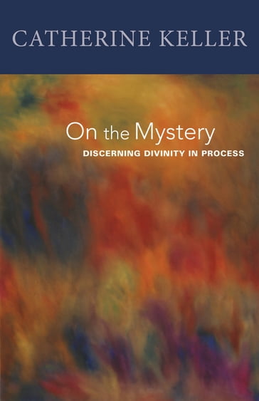 On the Mystery - Catherine Keller - Drew Theological School