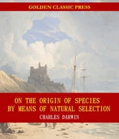 On the Origin of Species By Means of Natural Selection