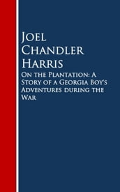On the Plantation: A Story of a Georgia Boy s Adventures during the War