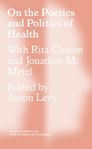 On the Poetics and Politics of Health - Jonathan Metzl - Rita Charon