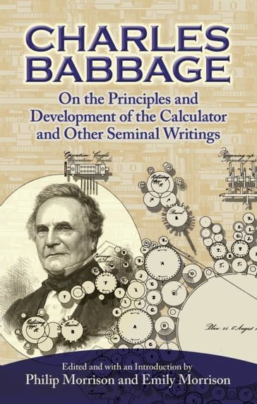 On the Principles and Development of the Calculator and Other Seminal Writings - Charles Babbage