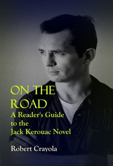 On the Road: A Reader's Guide to the Jack Kerouac Novel - Robert Crayola