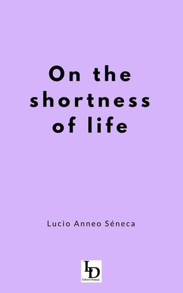 On the Shortness of Life - Lucio Anneo Séneca