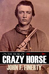 On the Trail of Crazy Horse (Expanded, Annotated)