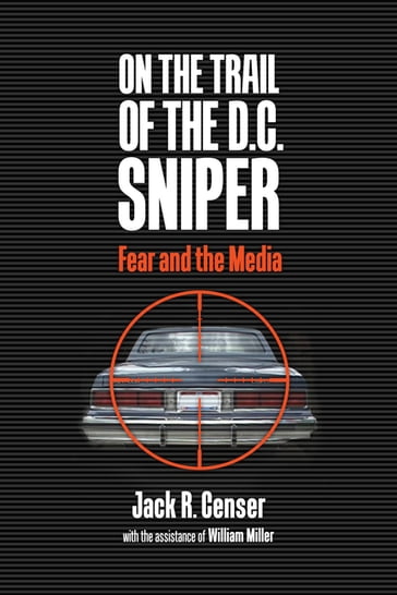 On the Trail of the D.C. Sniper - Jack R. Censer - William Miller
