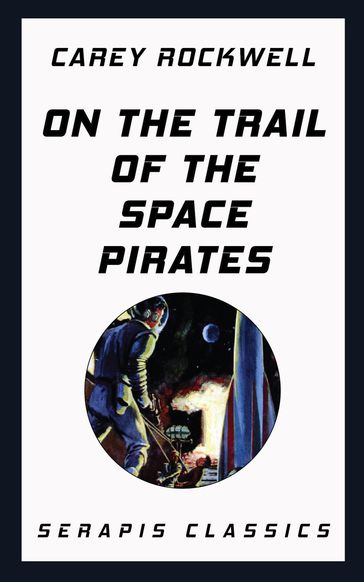 On the Trail of the Space Pirates (Serapis Classics) - Carey Rockwell