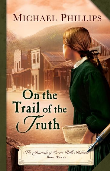 On the Trail of the Truth (The Journals of Corrie Belle Hollister Book #3) - Michael Phillips