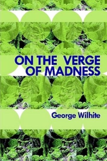 On the Verge of Madness - George Wilhite