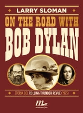 On the road with Bob Dylan. Storia del Rolling Thunder Revue (1975)