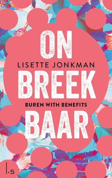 Onbreekbaar - 1 - Buren with benefits - Lisette Jonkman