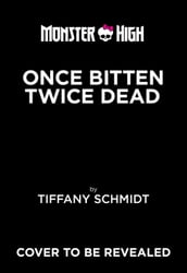 Once Bitten, Twice Dead (A Monster High YA Novel)